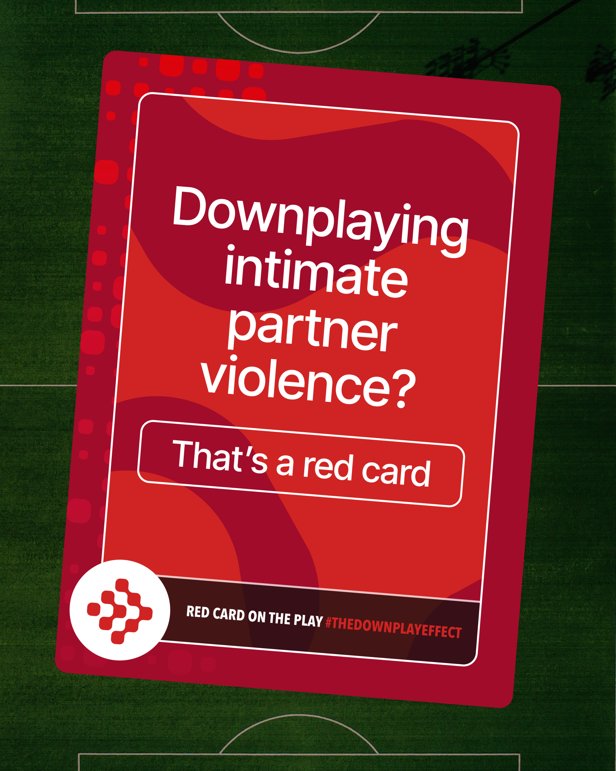 BWSS FIFA World Cup campaign graphic: Intimate partner violence doesn't just escalate, it is downplayed first