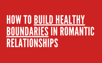 How to Build Healthy Boundaries in Romantic Relationships