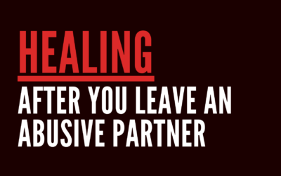 Healing After You Leave an Abusive Partner