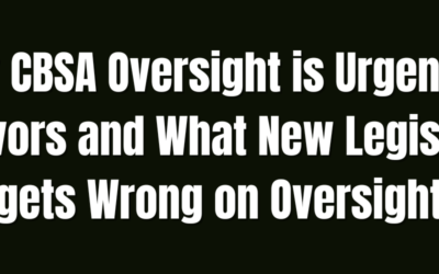 Why CBSA Oversight is Urgent for Survivors and What New Legislation gets Wrong on Oversight