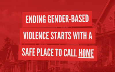 Ending Gender-based Violence Starts with a Safe Place to Call Home