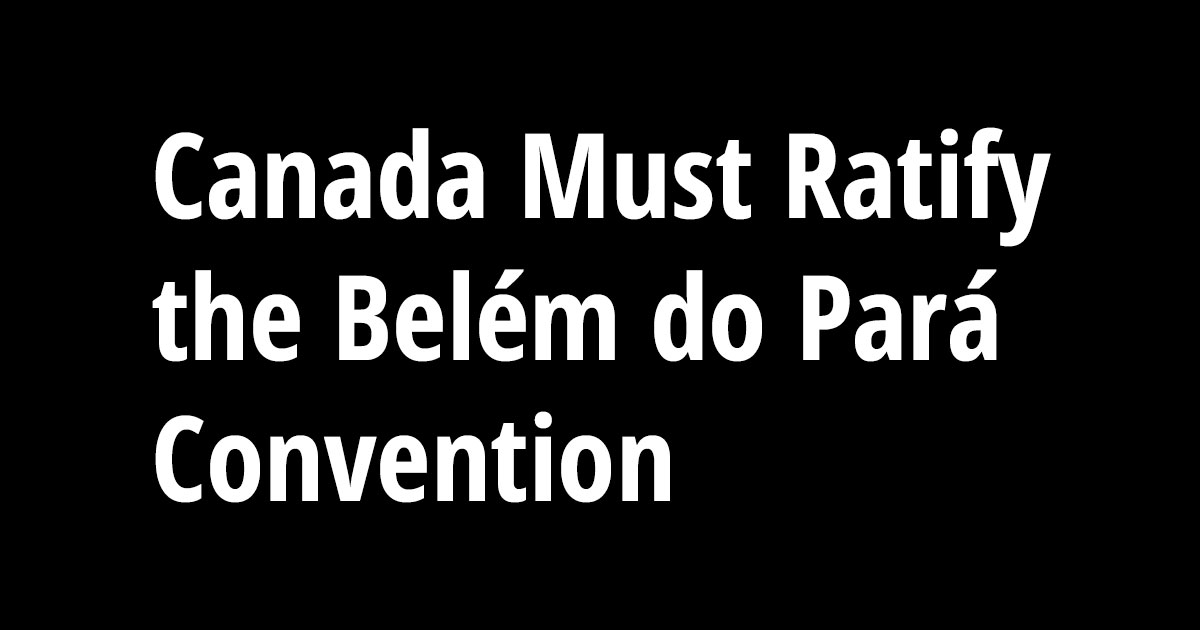 Canada Must Ratify the Belém do Pará Convention