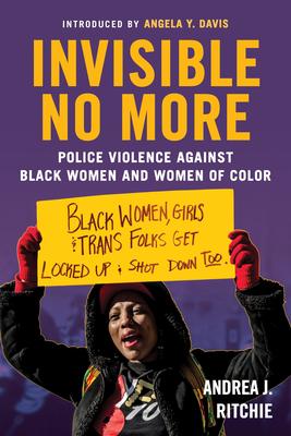 Colour of Violence booklist selection: Invisible No More Police Violence Against Black Women and Women of Color Andrea Ritchie