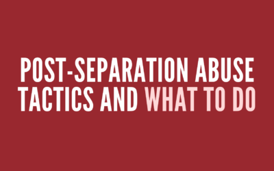 Post-Separation Abuse Tactics and What to Do