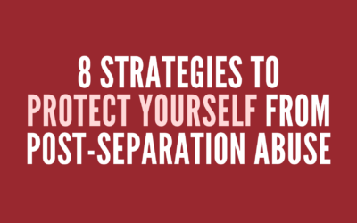 8 Strategies to Protect Yourself from Post-Separation Abuse