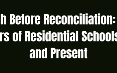 Truth Before Reconciliation: The Horrors of Residential Schools Past and Present