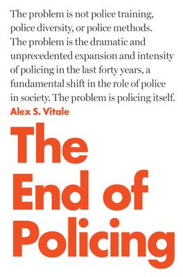 The End of Policing Alex S Vitale  