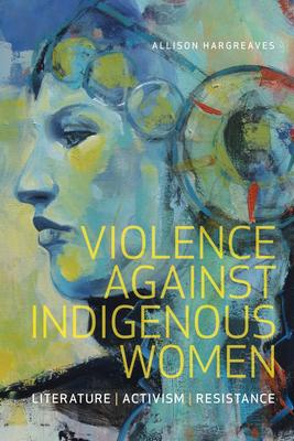 Violence Against Indigenous Women Indigenous Studies Allison Hargreaves  