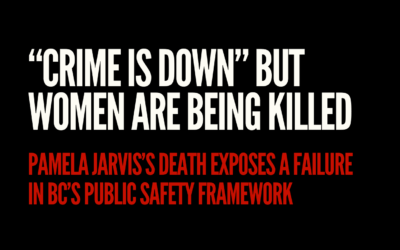 “Crime Is Down” But Women Are Being Killed Pamela Jarvis’s Death Exposes a Failure in BC’s Public Safety Framework